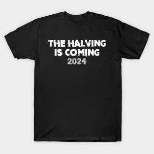 The Halving Is Coming 2024 T-Shirt